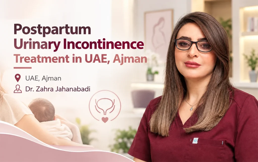 Postpartum Urinary Incontinence Treatment in UAE, Ajman | Dr. Zahra Jahanabadi